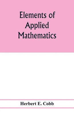 Elements of applied mathematics Herbert E. Cobb Taschenbuch Englisch 2020