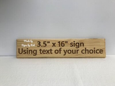 3 1/2'' x 16'' custom made Pine wood sign using ''TEXT OF YOUR CHOICE'' Great Gift.