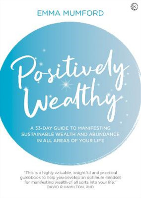 Positively Wealthy: A 33-Day Guide to Manifesting Sustainable Wealth and Abundan