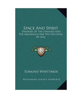 Space and Spirit: Theories of the Universe and the Arguments for the Existence o