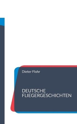 Deutsche Fliegergeschichten: Aus Hundert Jahren by Dieter Flohr Paperback Book