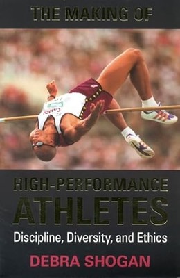 The Making of High Performance Athletes: Discipline, Diversity, and Ethics by D