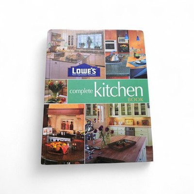 Lowe s Complete Kitchen Book Hardcover Home Remodeling Ideas Tips Designs Guide
