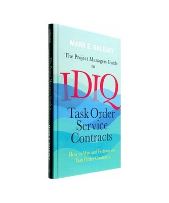 The Project Managers Guide to IDIQ Task Order Service Contracts: How to Win and 