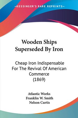 Atlantic Works (u. a.) | Wooden Ships Superseded By Iron | Taschenbuch (2010)