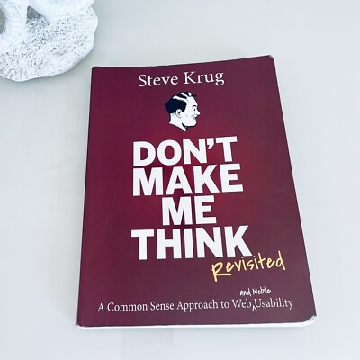 Don't Make Me Think, Revisited: A Common Sense Approach to Web Usability (3r...