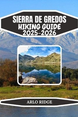 Sierra de Gredos Hiking Guide 2025-2026: Explore Spain's Granite Peaks, Glacial