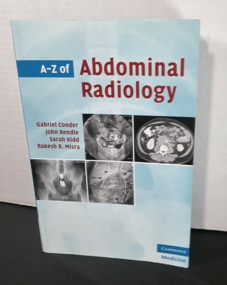 A-Z Of Abdominal Radiology: Cambridge 2009 Radiologists Nursing Study Guide