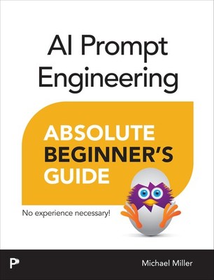 AI Prompt Engineering Absolute Beginner's Guide by Michael Miller