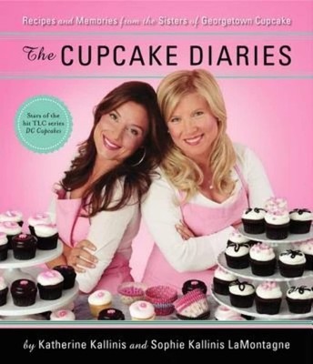 The Cupcake Diaries: Recipes and Memories from the Sisters of Georgetown Cup...