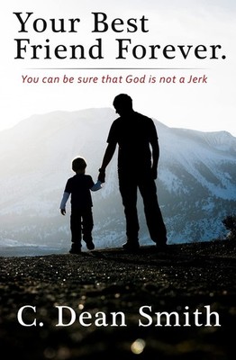 Your Best Friend Forever: You can be sure that God is not a jerk! (God My Fr...