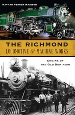 NEW The History Press Richmond Locomotive & Machine Works, The, VA 9781467151795