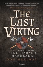 Last Viking : The True Story of King Harald Hardrada by Don Hollway (2023, ...