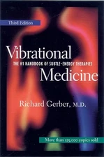 Vibrational Medicine: The #1 Handbook for Subtle-Energy Therapies By Richard Ger