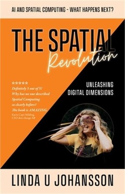 The Spatial Revolution - AI and Spatial Computing - What happens next?: Unleashi