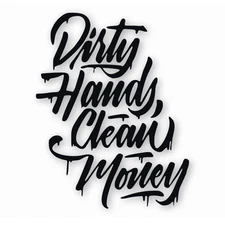 Dirty Hands Clean Money - Vinyl Decal Sticker - CHOOSE Size & Color