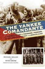 The Yankee Comandante The Untold Story of Courage   passion       PAPERBACK  NEW