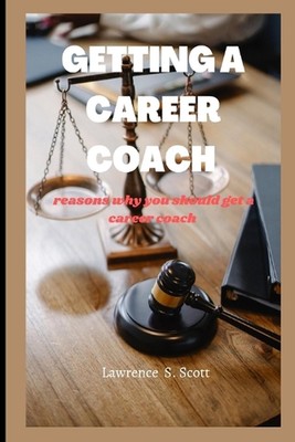Getting a Career Coach: reasons why you should get a career coach by Lawrence S.