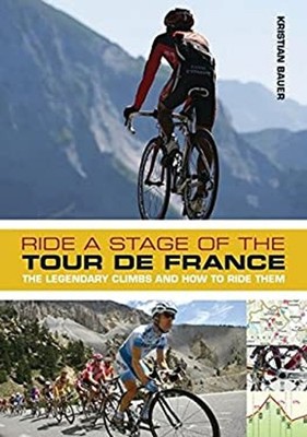 Ride a Stage of the Tour de France : The Legendary Climbs and How