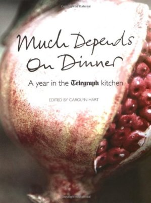 Much Depends on Dinner: A Year in the Telegraph Kitchen By Carol