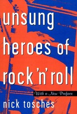 Unsung Heroes Of Rock 'n' Roll: The Birth Of Rock In The Wild Years Before E...