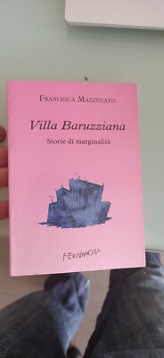 Villa Baruzziana. Storie di marginalità - Francesca Mazzucato / Fernandel,1997