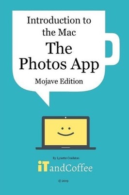 Introduction to the Mac - The Photos App (Mojave Edition): An easy to follow gui