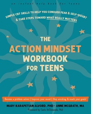 The Action Mindset Workbook for Teens: Simple CBT Skills to Help You Conquer