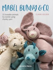 Mabel Bunny & Co.: 15 Loveable Animals to Crochet Using Chunky Yarn, Gelder, Cla