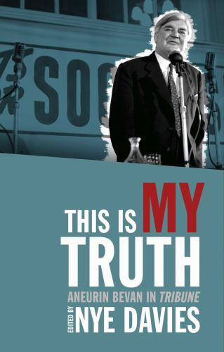 This Is My Truth : Aneurin Bevan in Tribune by Nye Davies (2023, Trade ...