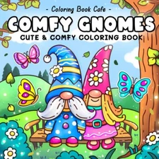 Comfy Gnomes: Cute & Coloring Book for Adults and Teens Featuring... 