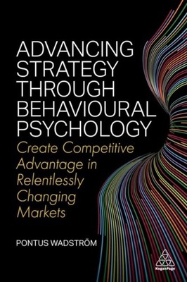 Advancing Strategy through Behavioural Psycholog   Create Competitive Advantage 