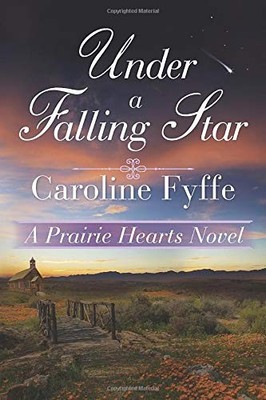 UNDER A FALLING STAR (A PRAIRIE HEARTS NOVEL) By Caroline Fyffe **BRAND NEW**