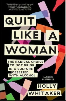Quit Like a Woman: The Radical Choice to Not Drink in a Culture (1984825070)