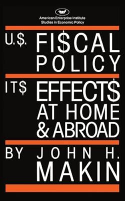 Makin - U.S. Fiscal Policy  Its Effects at Home and Abroad - New paper - X555z
