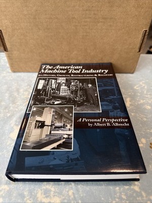 American Machine Tool Industry Its History, Growth By Albert Albrecht HC DJ
