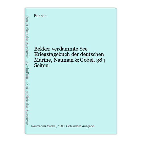 Bekker verdammte See Kriegstagebuch der deutschen Marine, Nauman & Göbel, 384 Se - Bild 1 von 1