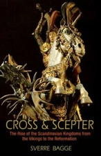 Cross and Scepter: The Rise of the Scandinavian Kingdoms from the Vikings to the