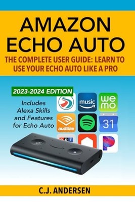 Amazon Echo Auto - The Complete User G..., Andersen, CJ