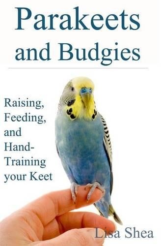 Lisa Shea Parakeets And Budgies - Raising, Feeding, And Hand-Trainin (Paperback)
