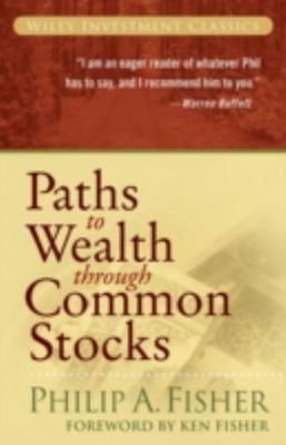 Paths to Wealth Through Common Stocks - Fisher, Philip A.