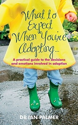 What to Expect When You're Adopting...: A practical by Palmer, Dr Ian 009192412X