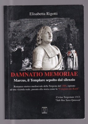 Rigotti DAMNATIO MEMORIAE Marcus Templare Tergeste 1300 - Triest