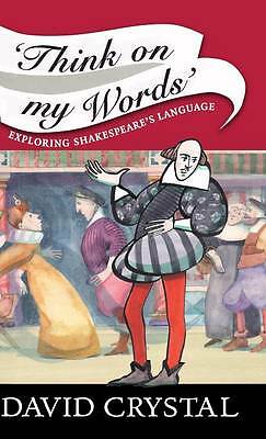 Think On My Words Exploring Shakespeare's Language Crystal Hardback
