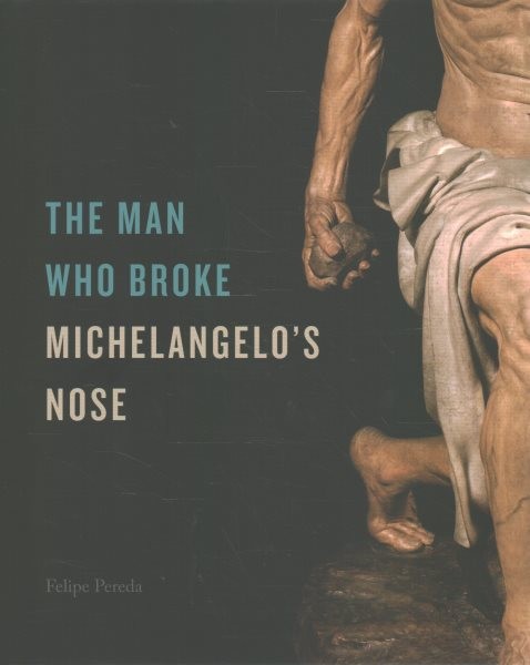 Man Who Broke Michelangelo's Nose by Felipe Pereda (2024, Hardcover)