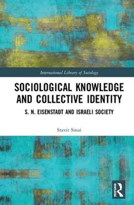 Sociological Knowledge and Collective Identity: S. N. Eisenstadt and Israeli Soc