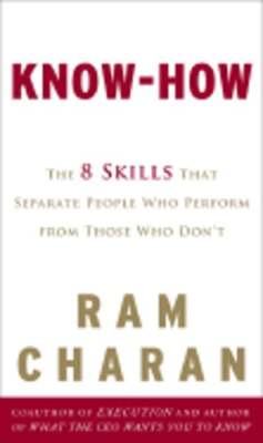 Know-How: The 8 Skills That Separate People Who Perform from Those Who Don't