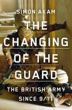 The Changing of the Guard: the British army since 911 - Hardcover - GOOD