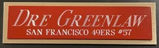 DRE GREENLAW 49ers NAMEPLATE FOR AUTOGRAPHED Signed HELMET-FOOTBALL-JERSEY-PHOTO