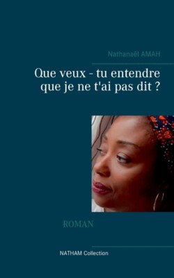 Que Veux - Tu Entendre Que Je Ne T'ai Pas Dit ?